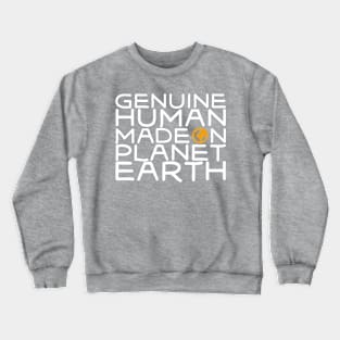 Genuine human made on planet earth Crewneck Sweatshirt